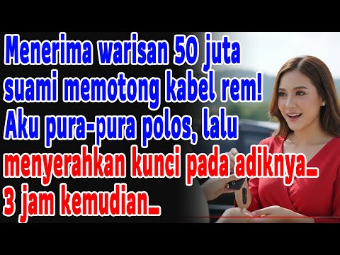 Suamiku Potong Rem, Kuberikan Kunci Mobil Maut Itu pada Adiknya#cinta #pernikahan #keluarga