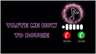 TIKTOK VIRAL RINGTONE I TASTE ME HOW TO DOUGIE