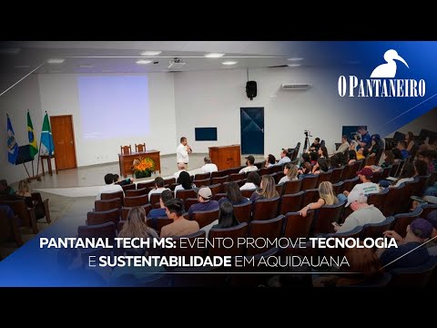 Pantanal Tech MS: Evento promove tecnologia e sustentabilidade em Aquidauana