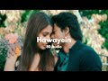 Hawayein | 8D Audio | Jab Harry Met Sejal | Shah Rukh Khan, Anushka | Arijit Singh, Pritam