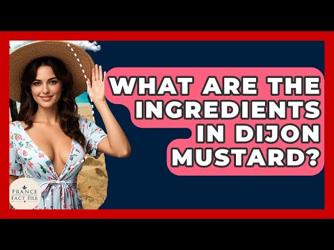 What Are The Ingredients In Dijon Mustard? - France Fact File