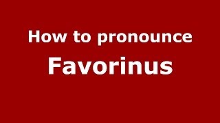 How to pronounce Favorinus