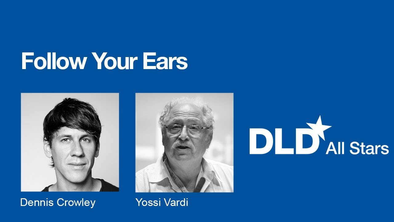 Follow Your Ears (Dennis Crowley, Yossi Vardi) | DLD All Stars