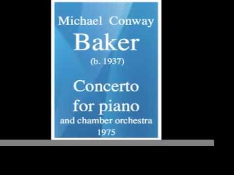 Michael Conway Baker (b. 1937) : Concerto for piano and chamber orchestra (1975)