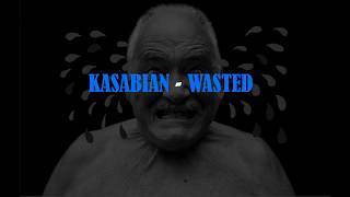 Kasabian - Wasted (Lyrics)