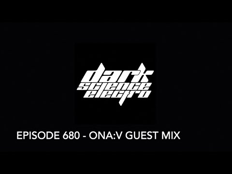 Dark Science Electro - Episode 680 - ona:v guest mix
