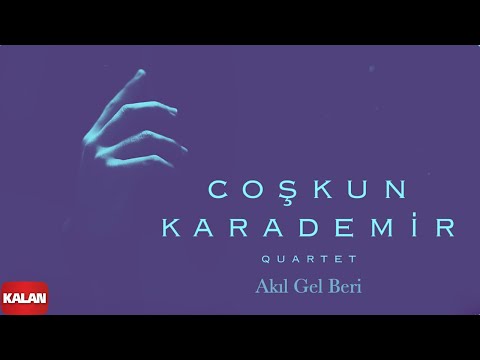 Coşkun Karademir Quartet - Akıl Gel Beri I Öz © 2018 Kalan Müzik