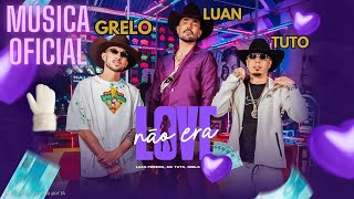 Não Era Love - Grelo, Luan Pereira e MC Tuto | Eu Me Apaixonei Pela Menina do Job - Não Era Love 🎵