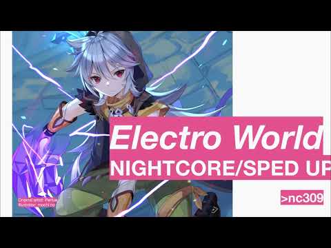 Nightcore/Sped Up - Electro World (エレクトロ・ワールド)
