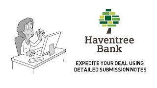 Use Detailed Submission Notes to Expedite your Deals -  Haventree Bank
