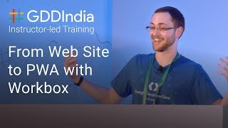 From Web Site to PWA with Workbox (GDD India '17)