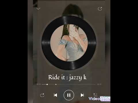 Ride it by jazzy k ( for your page) .