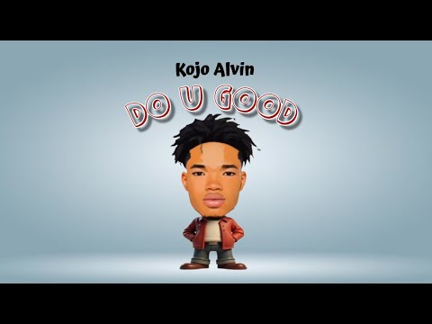 Kojo Alvin - Do U Good (official lyric video)