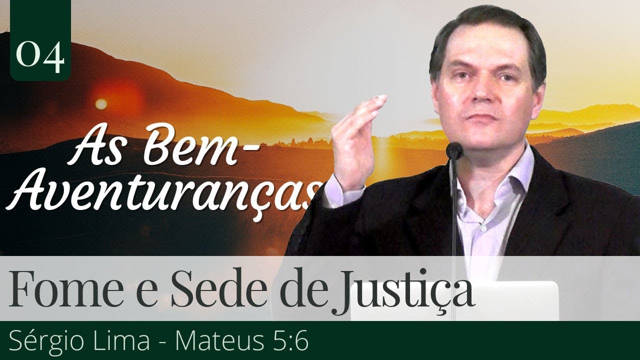 04. Os que têm Fome e Sede de Justiça - Sérgio Lima