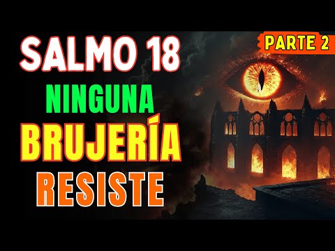 🔥 La Oración de Fuego Que Ninguna Brujería Resiste - Salmo 18