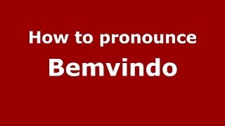 How to pronounce Bemvindo