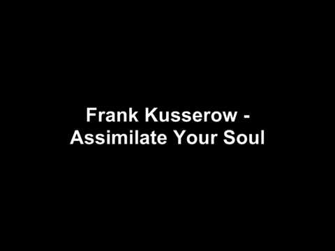 Frank Kusserow - Assimilate Your Soul