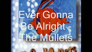 The Mullets - Ever Gonna Be Alright