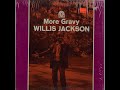 Willis Jackson    Nuther'n like thuther'n