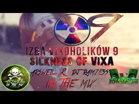 IZBA VIXOHOLIKÓW v9 - ARSWELL & DJ RAMZESS IN THE MIX - SICKNESS OF VIXA