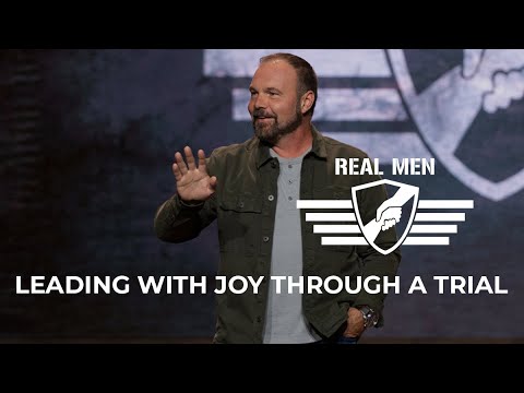 Real Men - Leading with Joy Through a Trial