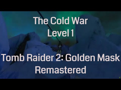 The Cold War - Tomb Raider 2: Golden Mask - Remastered (Level 1)