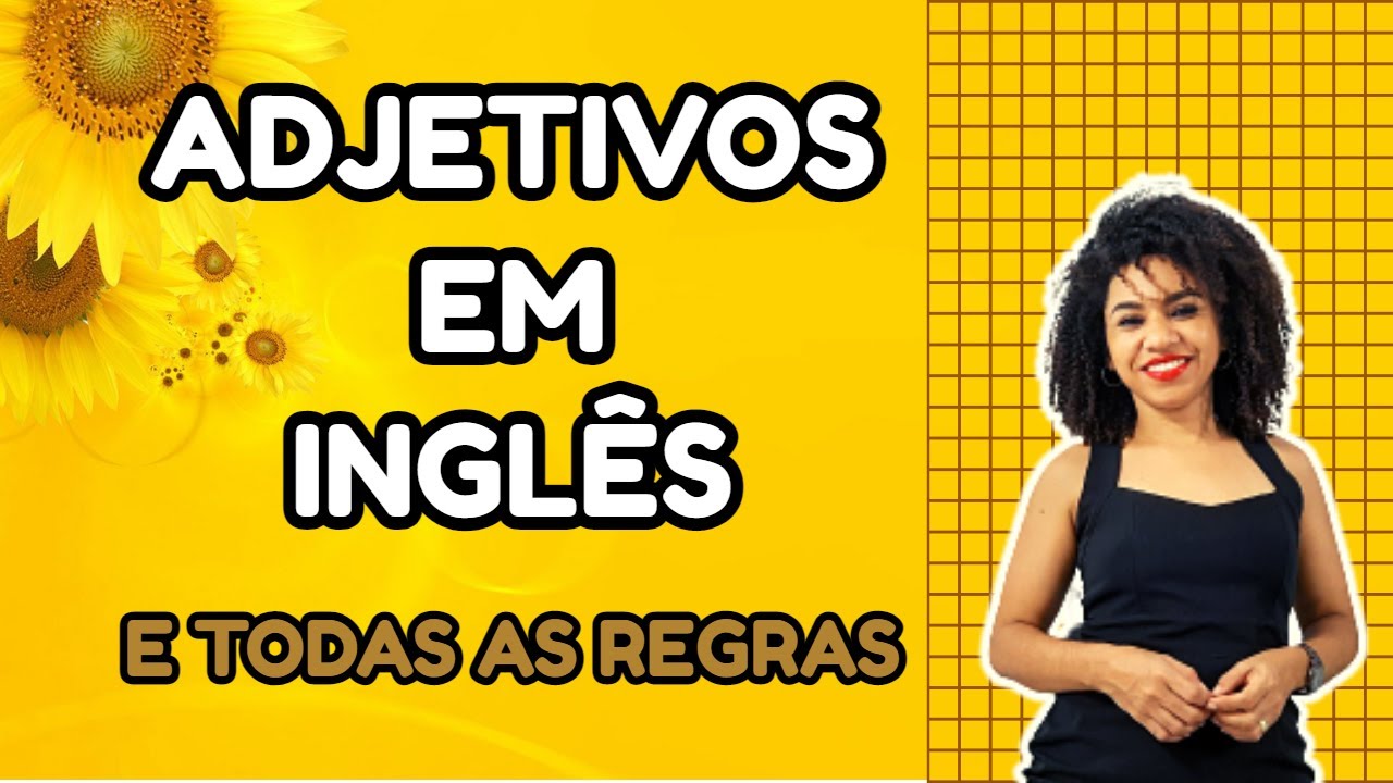ADJETIVOS EM INGLÊS -  ADJECTIVES - TODAS AS REGRAS