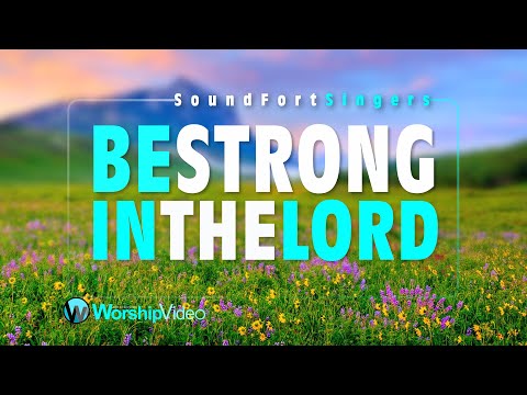 Be Strong In The Lord - SoundForth Singers [With Lyrics]