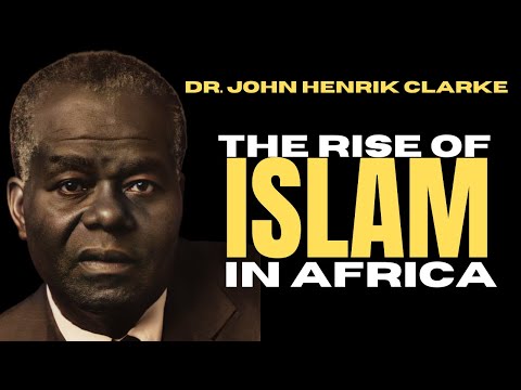 Dr. John Henrik Clarke: The Rise of Islam in Africa Lecture