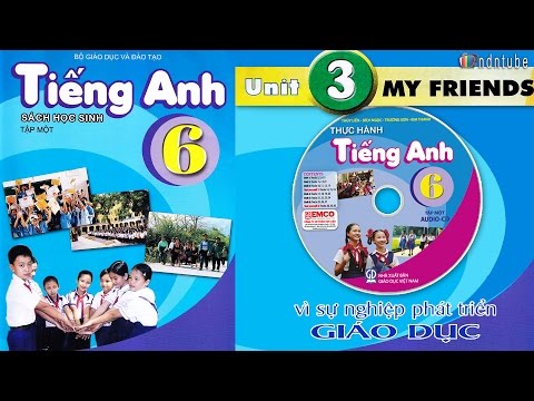 Tiếng Anh Lớp 6: Unit 3 MY FRIENDS