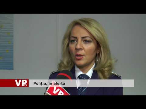 Poliția, în alertă