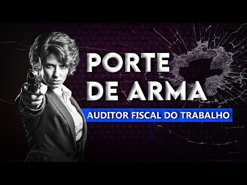 AUDITOR FISCAL DO TRABALHO TEM PORTE DE ARMA? Venha descobrir!