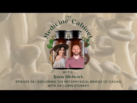 EP04 EXPLORING THE METAPHYSICAL BRIDGE OF CACAO with DR CORIN STORKEY