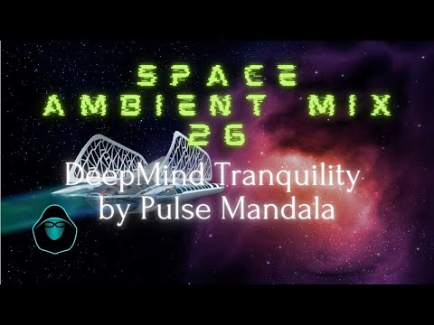Space Ambient Mix 26 - DeepMind Tranquility by Pulse Mandala