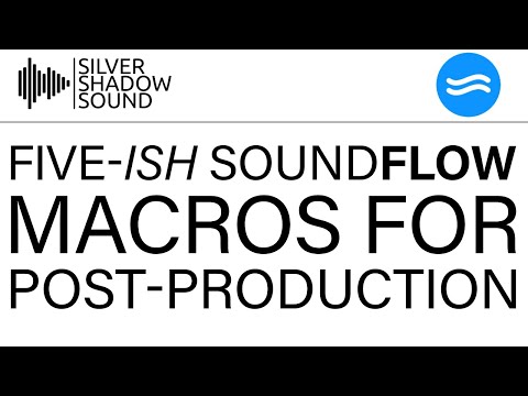 Five-ish Soundflow Macros for Post Production