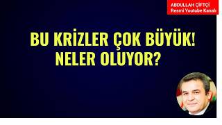 BU KRİZLER ÇOK BÜYÜK! NELER OLUYOR?