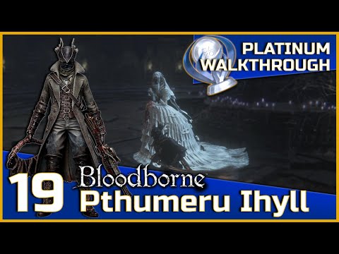 Bloodborne Full Platinum Walkthrough - 19 - Pthumeru Ihyll