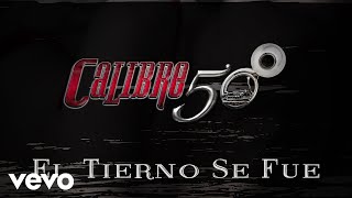 Calibre 50 - El Tierno Se Fue (Lyric Video)