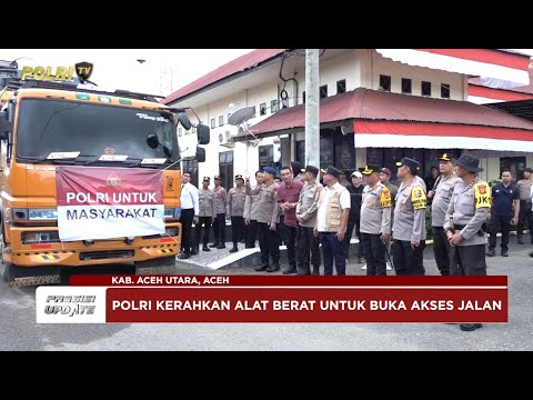 PRESISI UPDATE: POLRI SALURKAN BANTUAN ALAT BERAT PERCEPAT PEMULIHAN DI ACEH UTARA 27/12/25 (16.00)