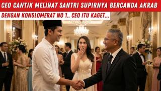Download lagu CEO C4NTIK MELIHAT SANTRI BERCANDA AKRAB DENGAN KONGLOMERAT NO1, CEO C4NTIK ITU KAGET... mp3