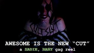 Awesome is the New "Cut", a SADIE, BABY gag reel