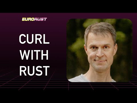Curl with Rust - Daniel Stenberg - EuroRust 2022