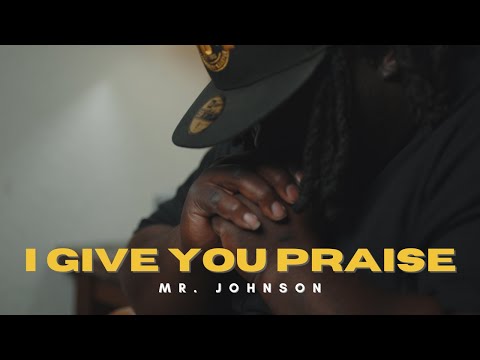 Mr. Johnson - "I Give You Praise" (Official Video)