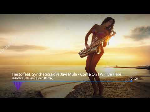 Tiësto feat. Syntheticsax vs Javi Mula - Come On I Will Be Here (MixXxii & Kevin Queen Remix)