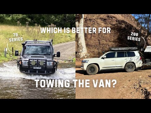 Which Car would you tow your Van with? 200 series vs 79 series Toyota Landcruiser