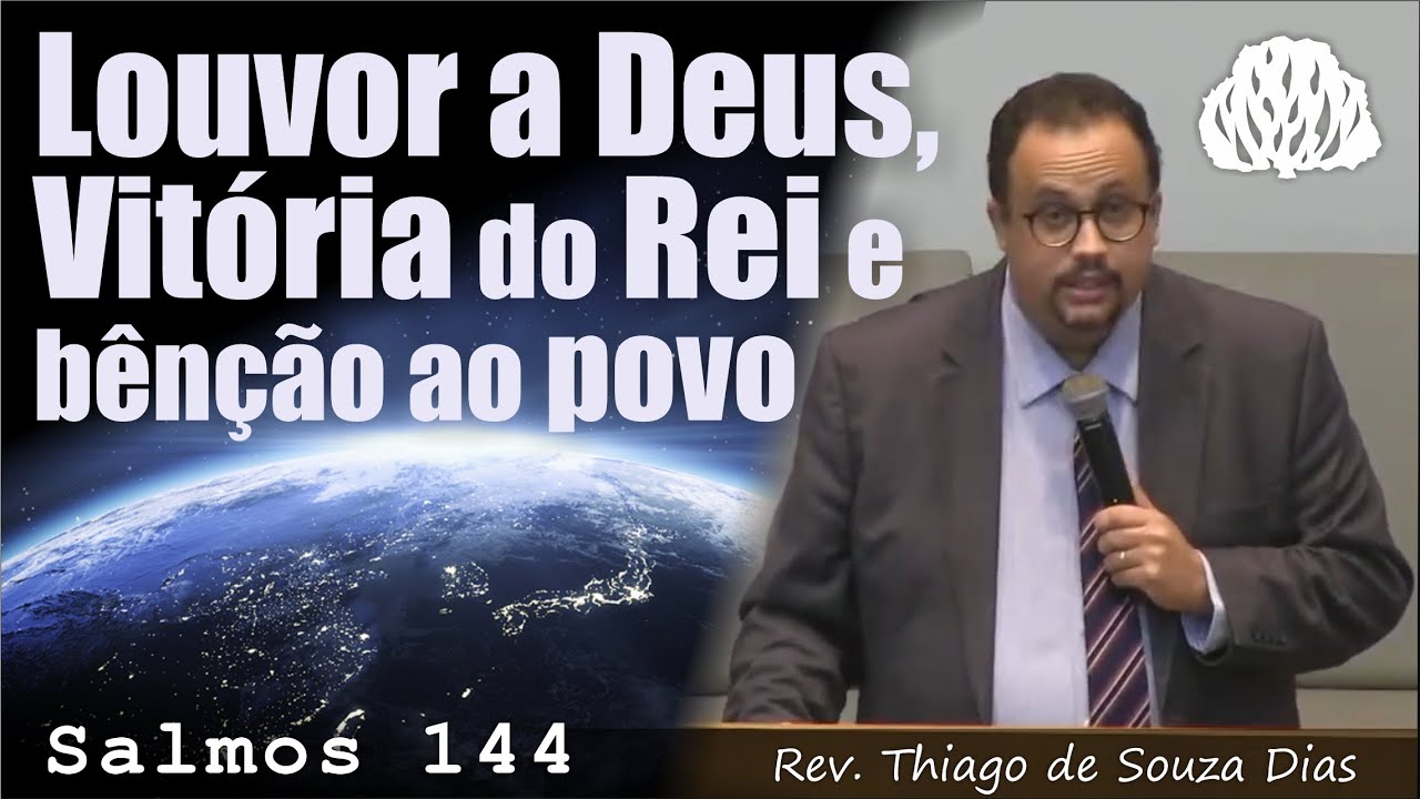 Salmos 144 - Louvor a Deus, Vitória do Rei e bênção ao povo. - Rev. Thiago de Souza Dias