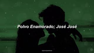 Polvo Enamorado - José José (Letra)