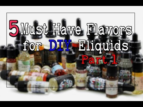 5 Must Have DIY Flavors for Eliquid Recipes [Bases and Support Accents] (Part.1)