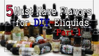 5 Must Have DIY Flavors for Eliquid Recipes [Bases and Support Accents] (Part.1)