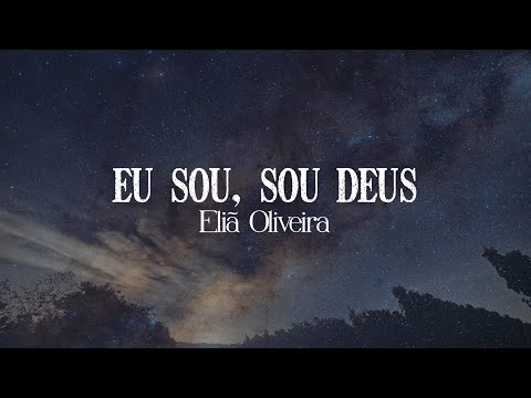 Sou Deus (Eu Sou) - Eliã Oliveira (Letra)